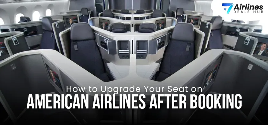 How to Upgrade Your Seat on American Airlines After Booking