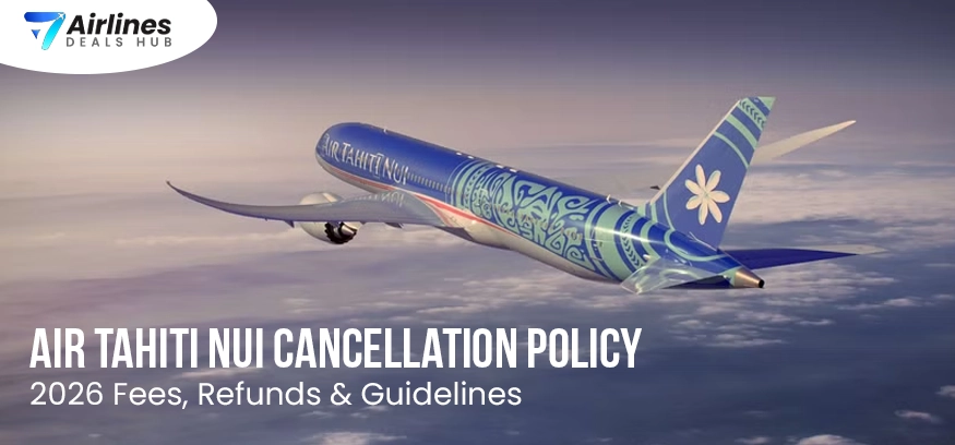 Air Tahiti Nui Cancellation Policy 2026 Fees, Refunds & Guidelines