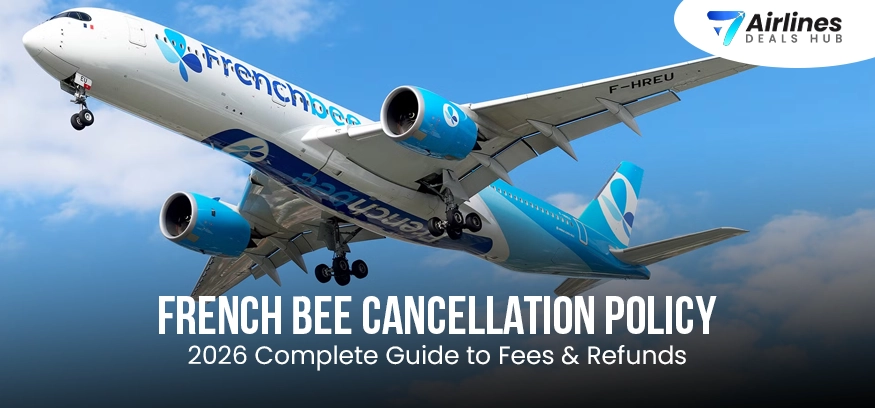 French Bee Cancellation Policy 2026 Complete Guide to Fees & Refunds