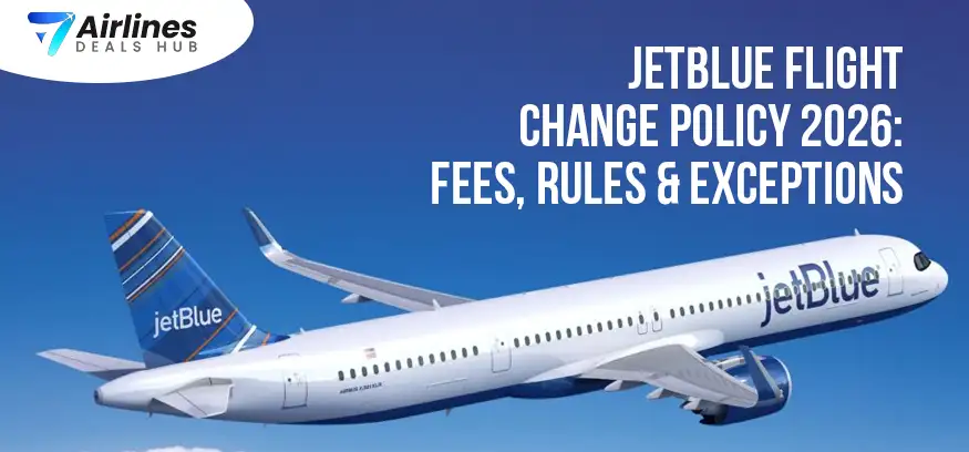JetBlue Flight Change Policy 2026 Fees, Rules & Exceptions