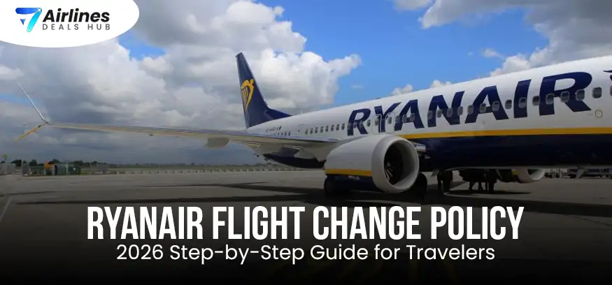 Ryanair Flight Change Policy 2026 Step-by-Step Guide for Travelers