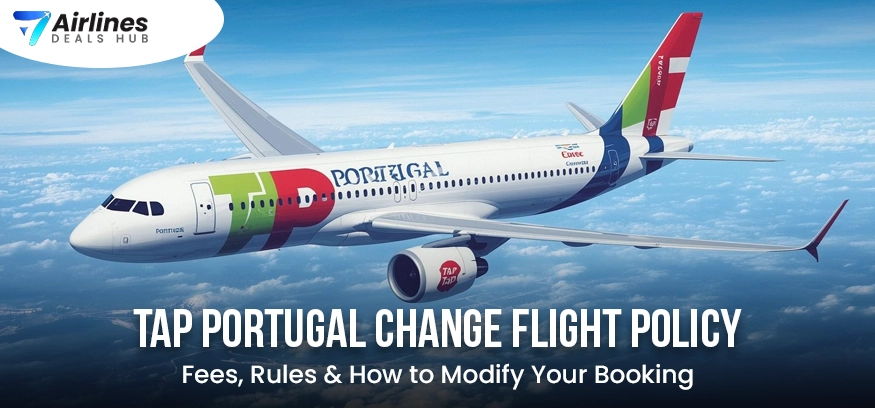 TAP Portugal Change Flight Policy – Fees, Rules & How to Modify Your Booking