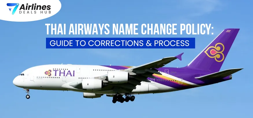Thai Airways Name Change Policy Guide to Corrections & Process