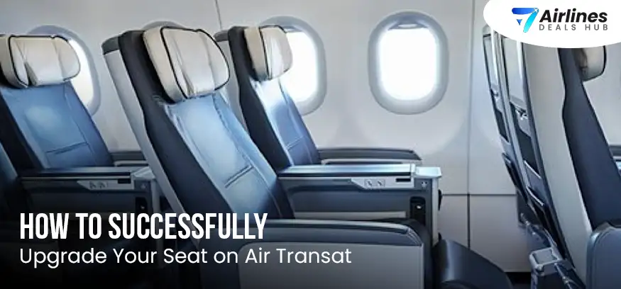 How to Successfully Upgrade Your Seat on Air Transat