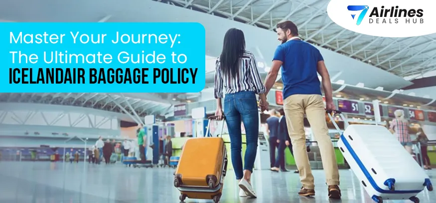 Master Your Journey The Ultimate Guide to Icelandair Baggage Policy