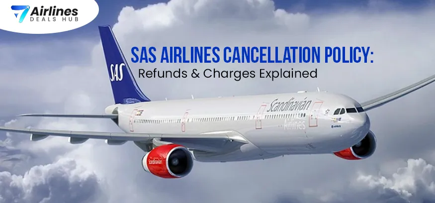 SAS Airlines Cancellation Policy Refunds & Charges Explained
