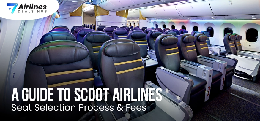 A Guide to Scoot Airlines Seat Selection Process & Fees