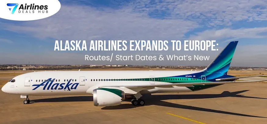 Alaska Airlines Expands to Europe Routes Start Dates & What’s New