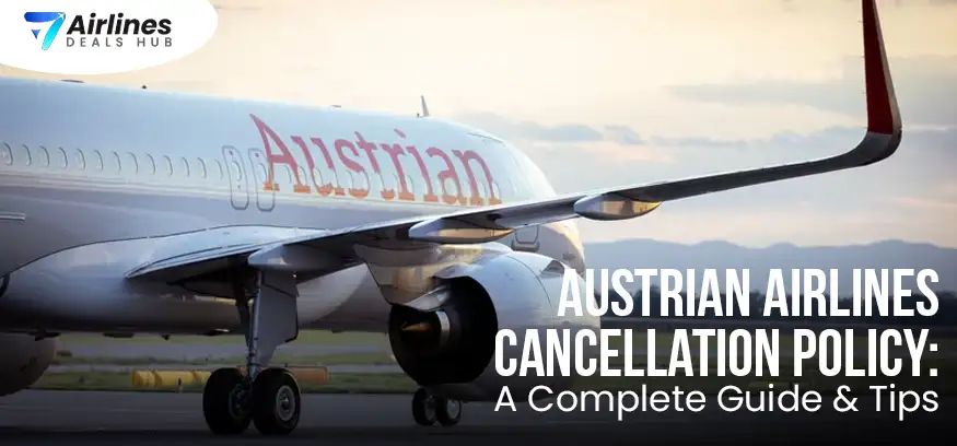 Austrian Airlines Cancellation Policy: A Complete Guide & Tips