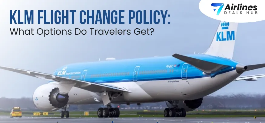 KLM Flight Change Policy What Options Do Travelers Get