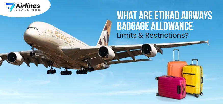 What Are Etihad Airways Baggage Allowance Limits & Restrictions