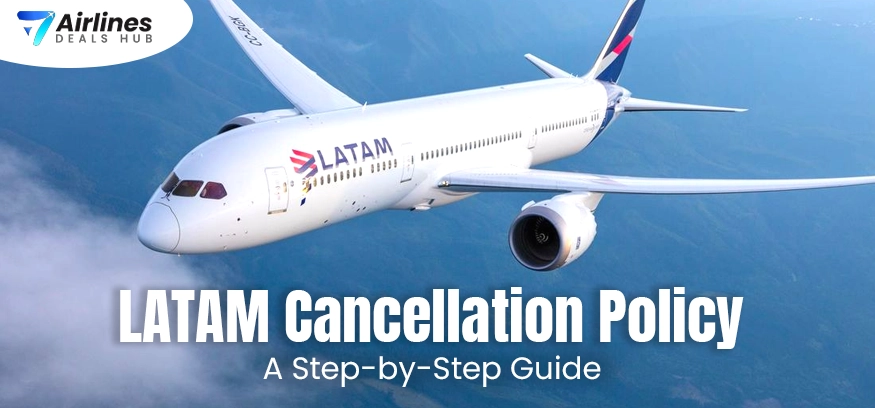 LATAM Cancellation Policy: A Step-by-Step Guide